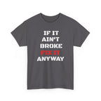 If It Ain't Broke Fix It Anyway T-Shirt — Funny Fixer/Mechanic Tee