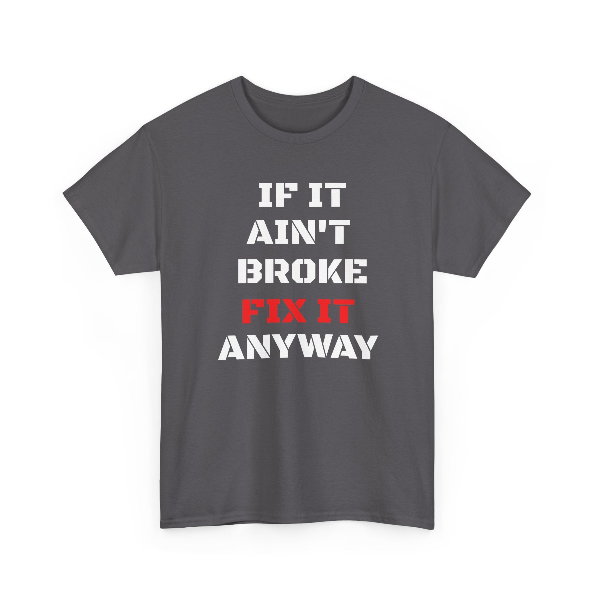 If It Ain't Broke Fix It Anyway T-Shirt — Funny Fixer/Mechanic Tee