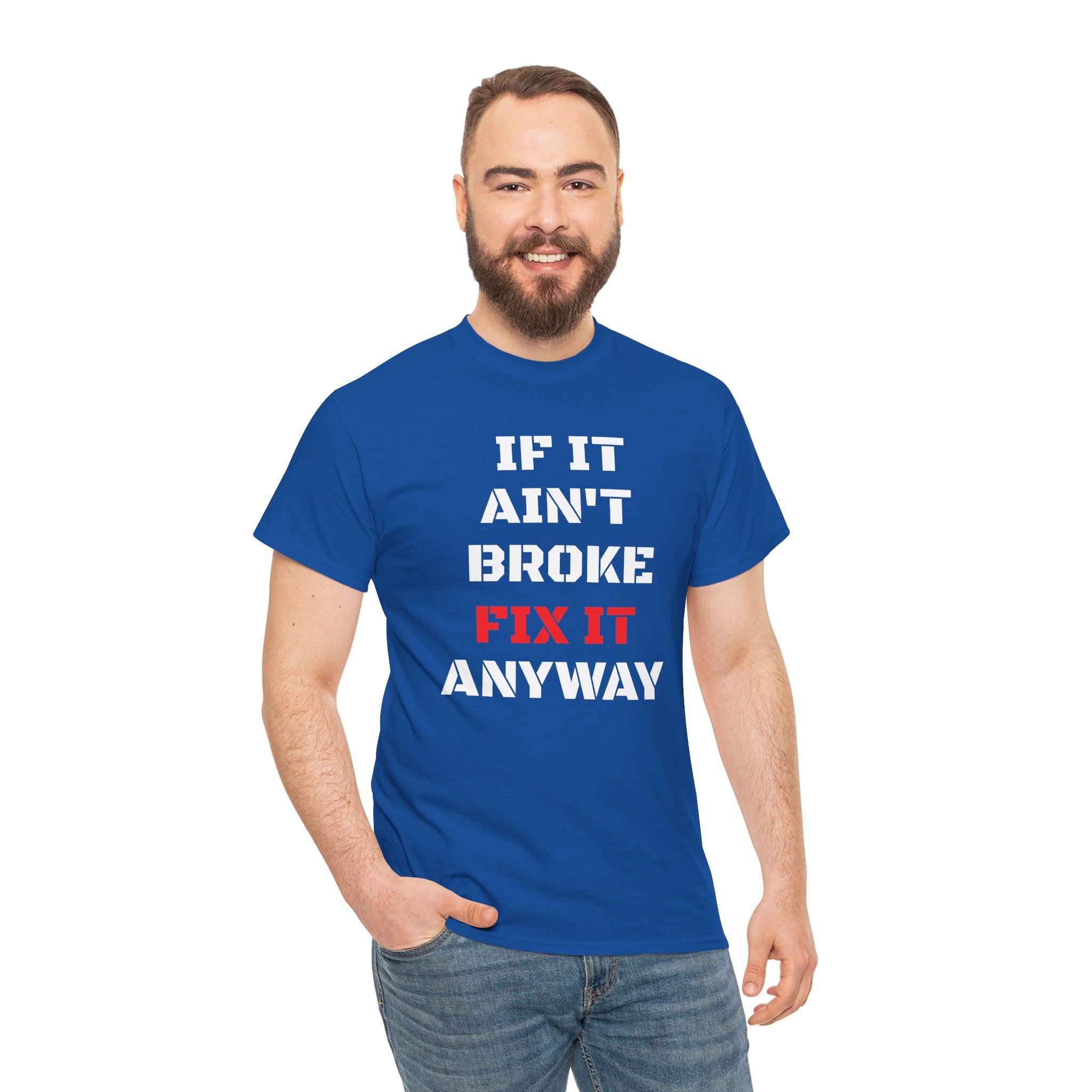 If It Ain't Broke Fix It Anyway T-Shirt — Funny Fixer/Mechanic Tee