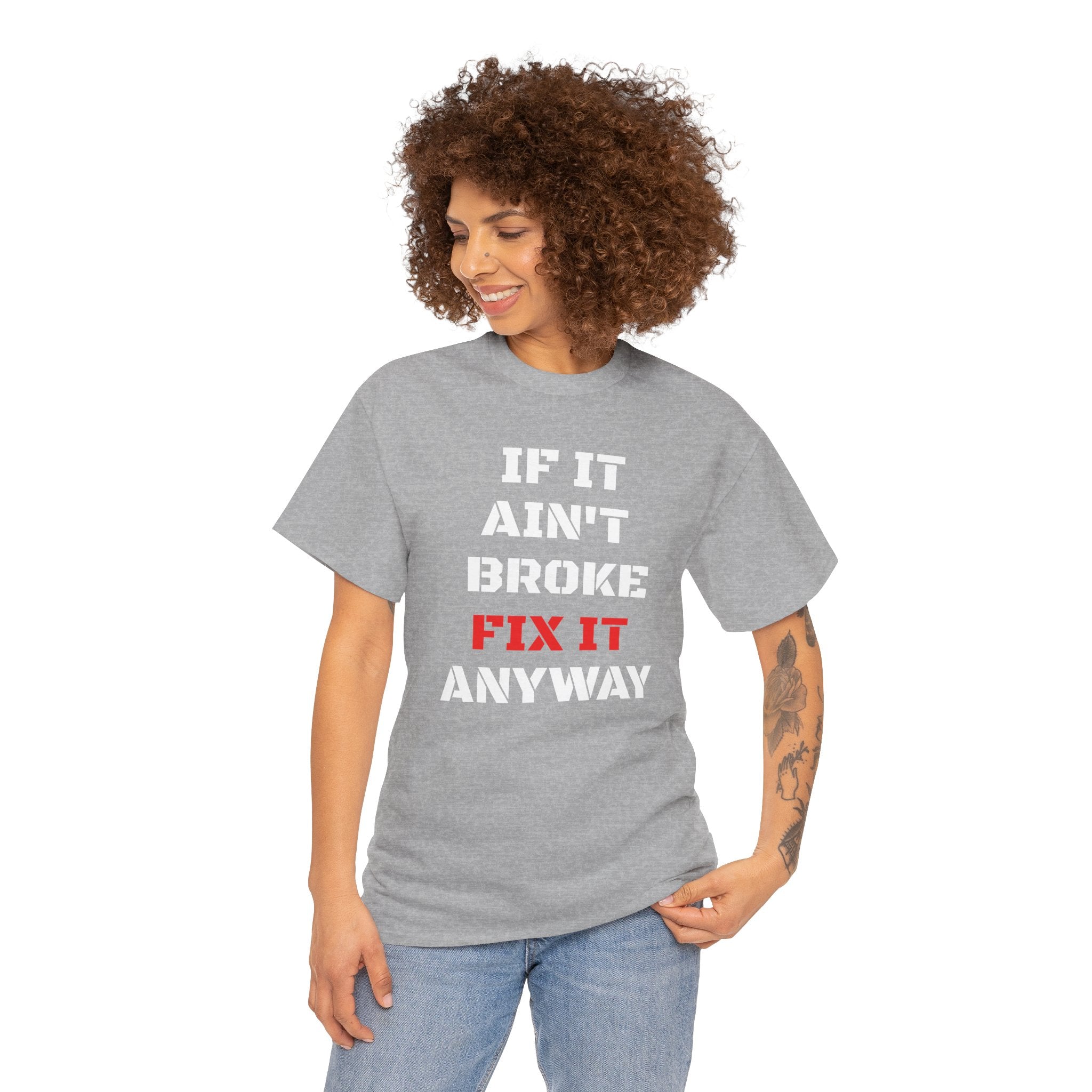 If It Ain't Broke Fix It Anyway T-Shirt — Funny Fixer/Mechanic Tee