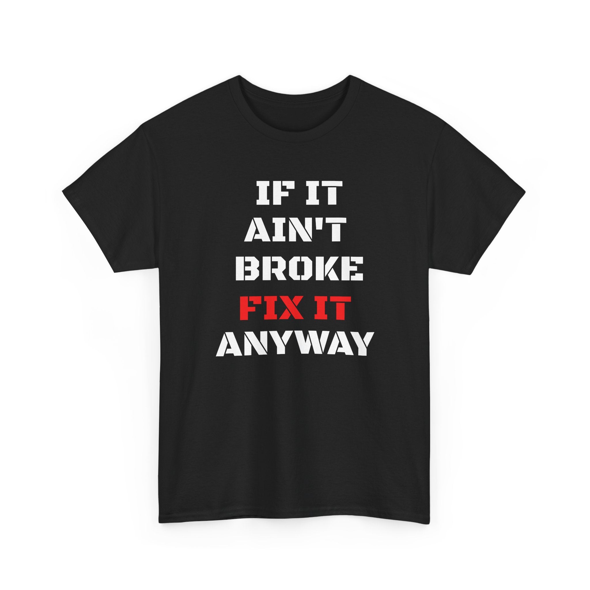 If It Ain't Broke Fix It Anyway T-Shirt — Funny Fixer/Mechanic Tee