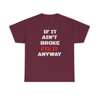 If It Ain't Broke Fix It Anyway T-Shirt — Funny Fixer/Mechanic Tee