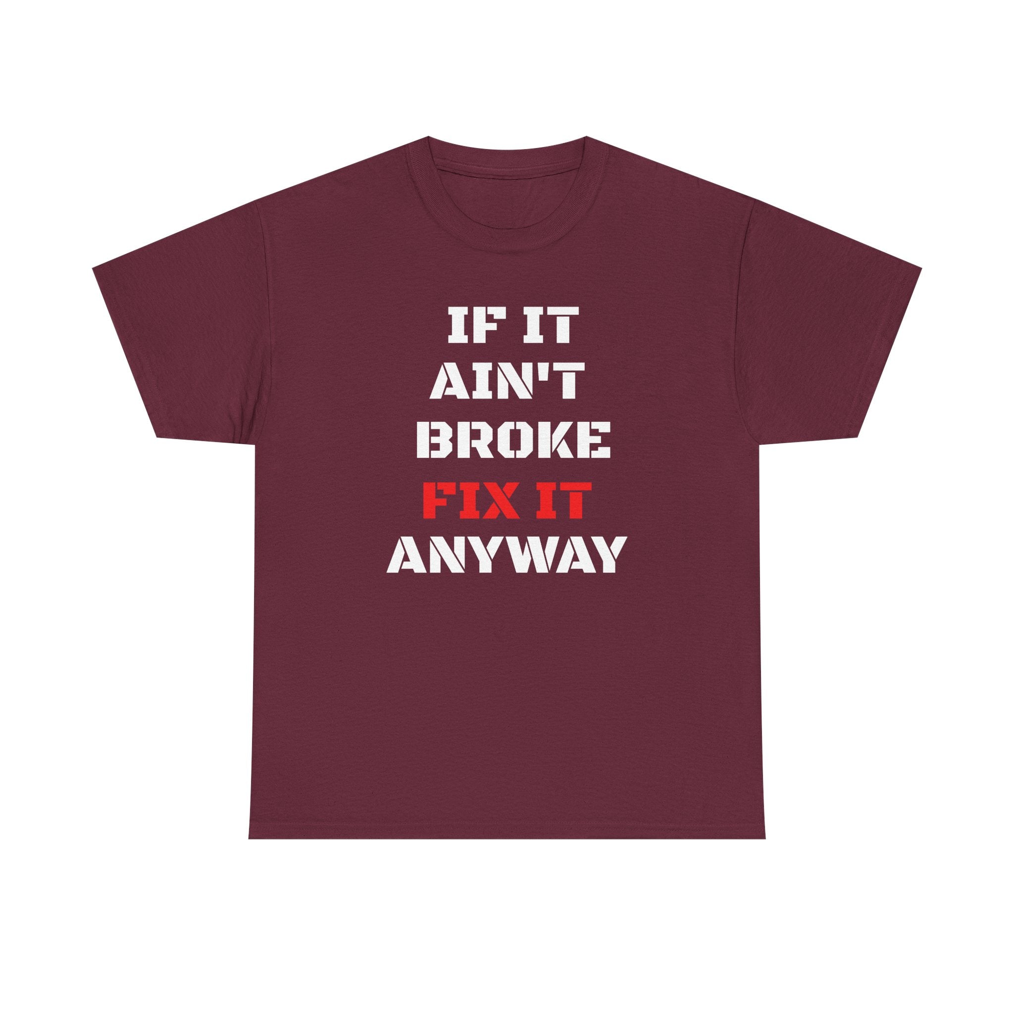 If It Ain't Broke Fix It Anyway T-Shirt — Funny Fixer/Mechanic Tee