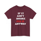 If It Ain't Broke Fix It Anyway T-Shirt — Funny Fixer/Mechanic Tee