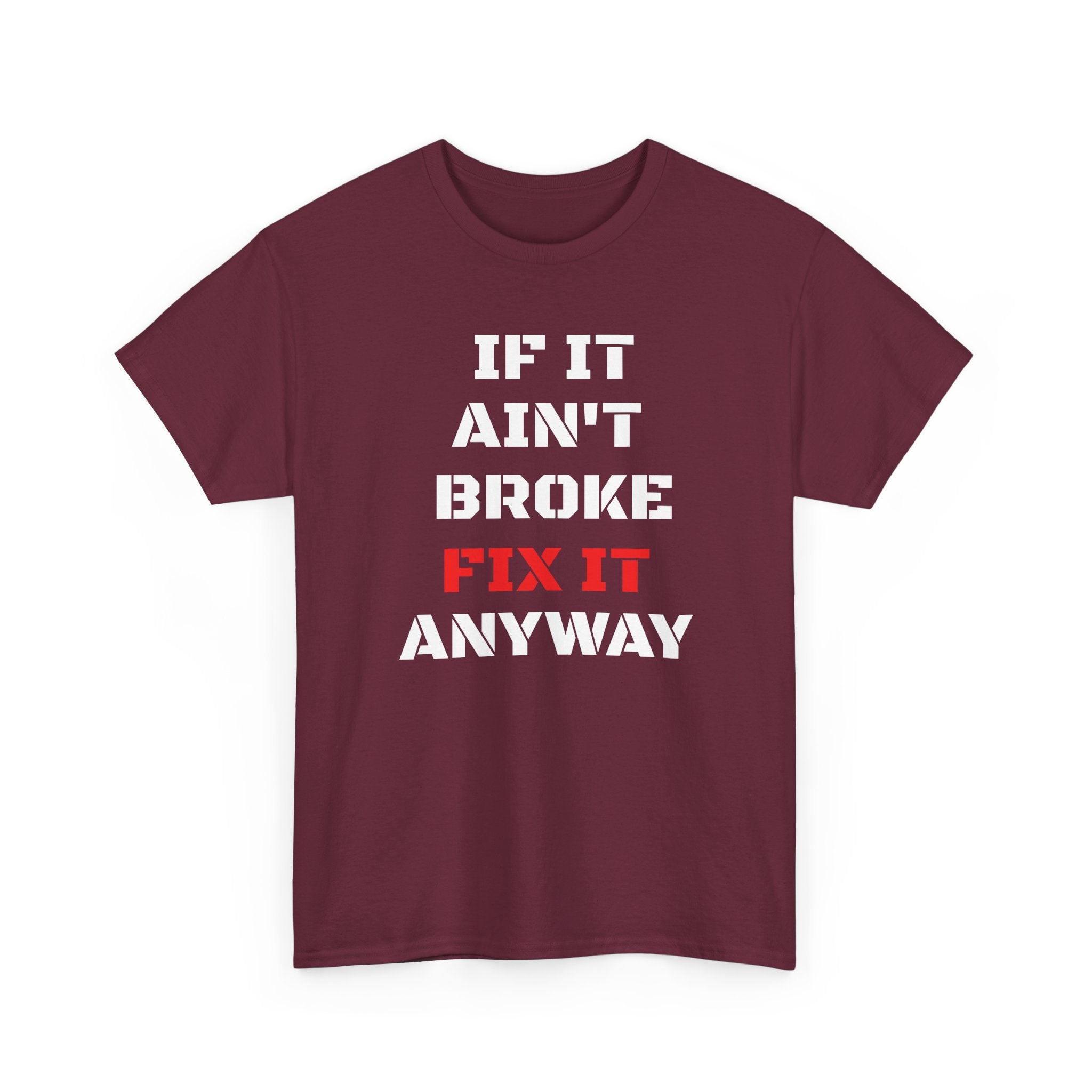 If It Ain't Broke Fix It Anyway T-Shirt — Funny Fixer/Mechanic Tee