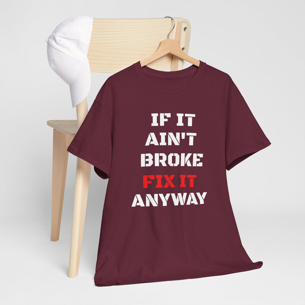 If It Ain't Broke Fix It Anyway T-Shirt — Funny Fixer/Mechanic Tee