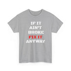If It Ain't Broke Fix It Anyway T-Shirt — Funny Fixer/Mechanic Tee