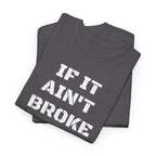 If It Ain't Broke Fix It Anyway T-Shirt — Funny Fixer/Mechanic Tee