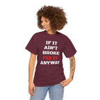If It Ain't Broke Fix It Anyway T-Shirt — Funny Fixer/Mechanic Tee