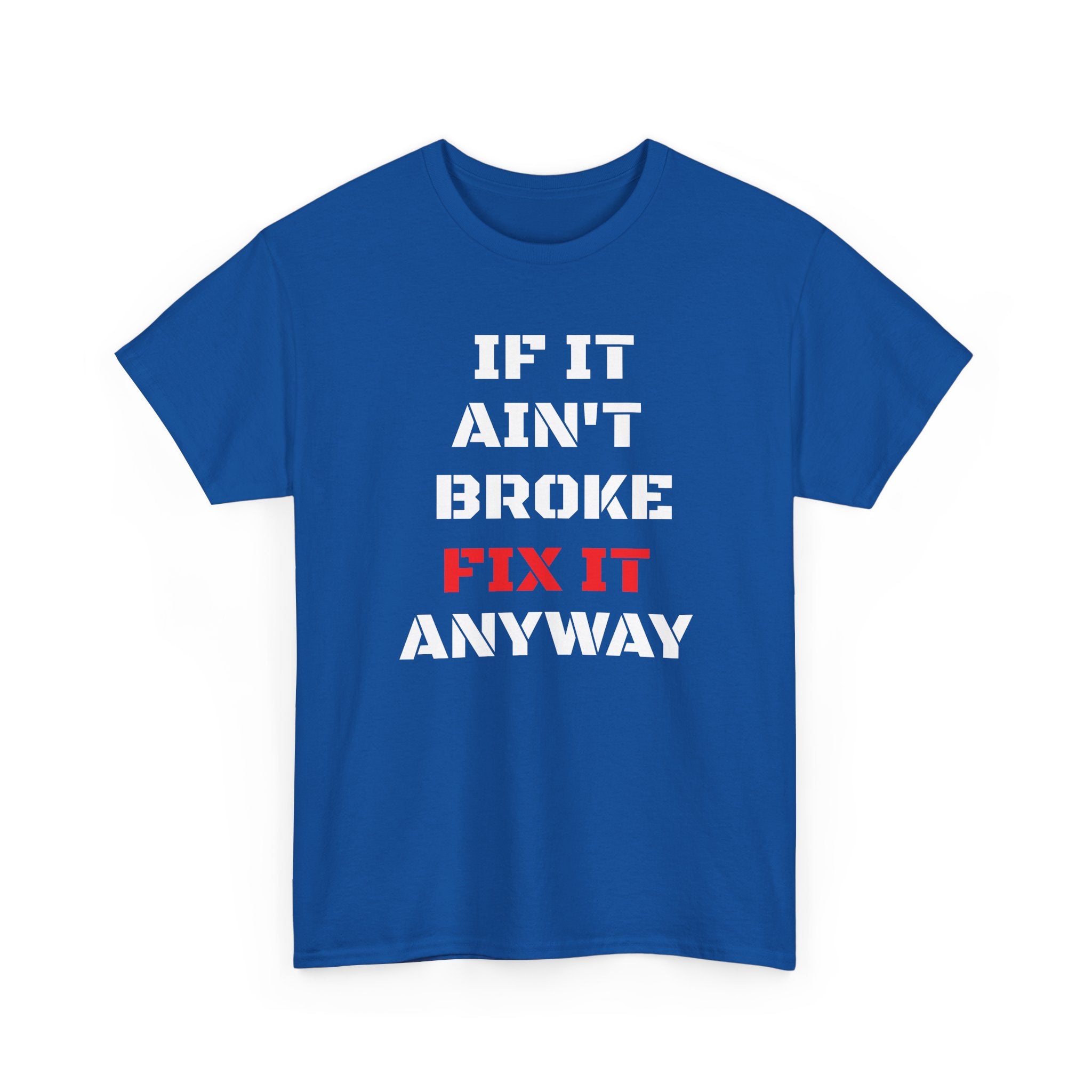 If It Ain't Broke Fix It Anyway T-Shirt — Funny Fixer/Mechanic Tee