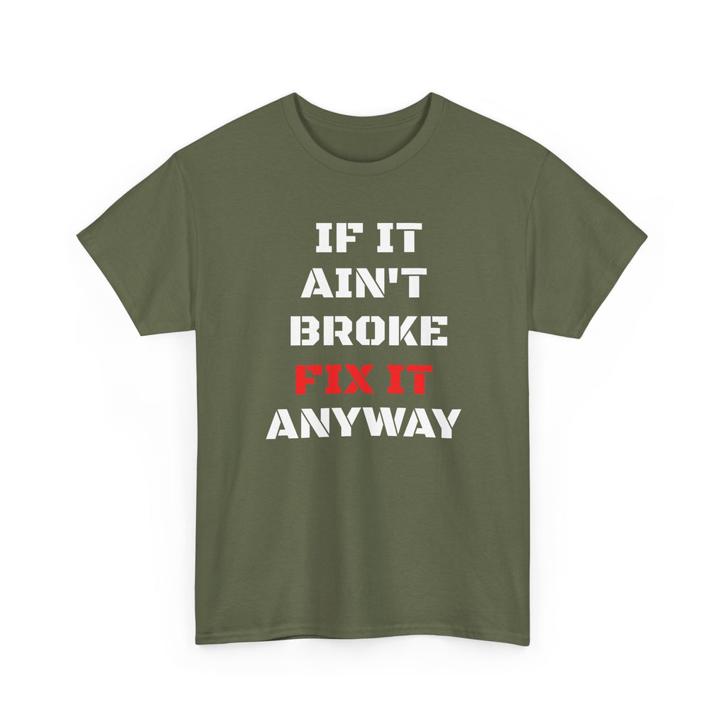 If It Ain't Broke Fix It Anyway T-Shirt — Funny Fixer/Mechanic Tee