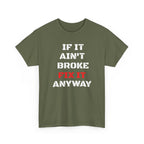 If It Ain't Broke Fix It Anyway T-Shirt — Funny Fixer/Mechanic Tee