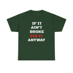If It Ain't Broke Fix It Anyway T-Shirt — Funny Fixer/Mechanic Tee