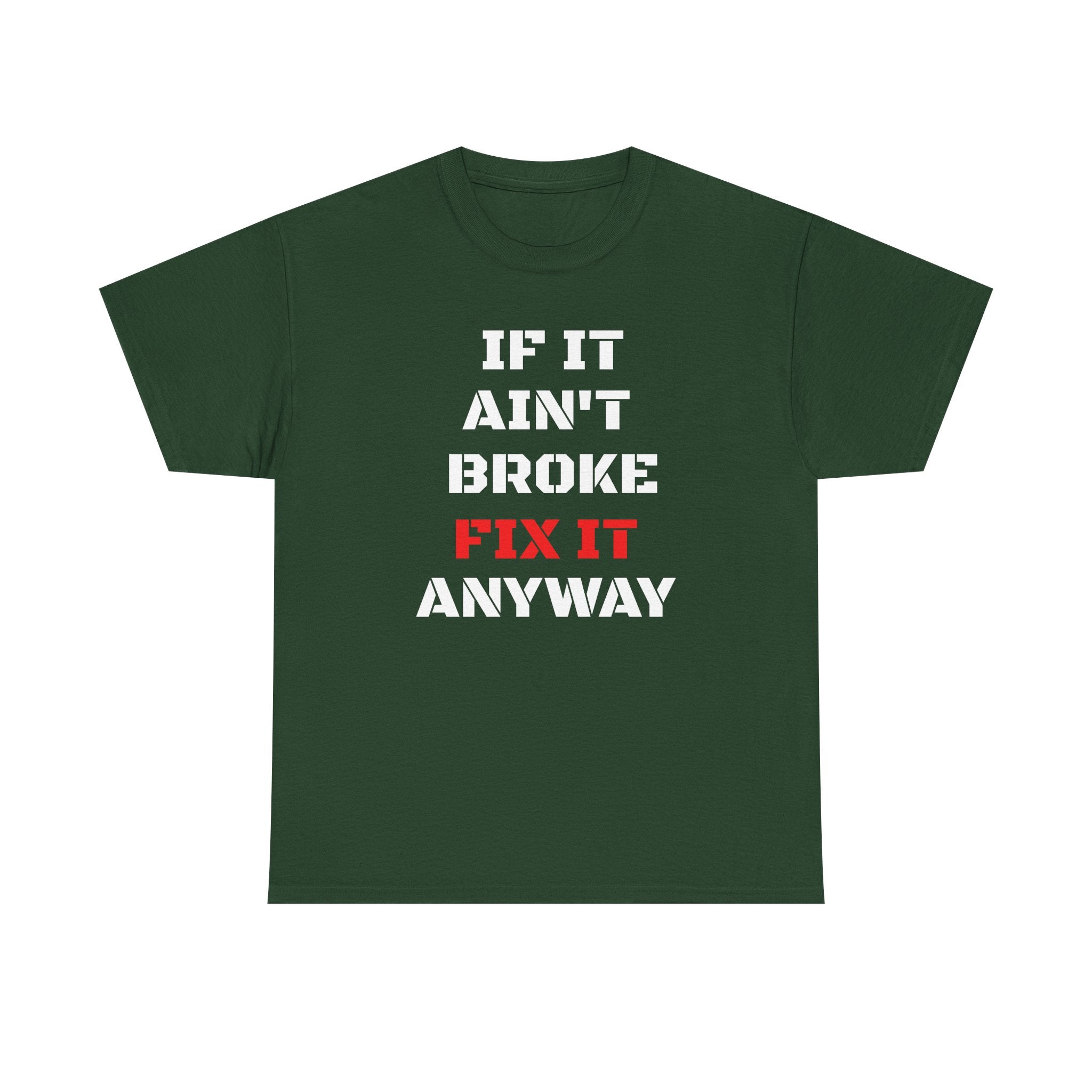If It Ain't Broke Fix It Anyway T-Shirt — Funny Fixer/Mechanic Tee