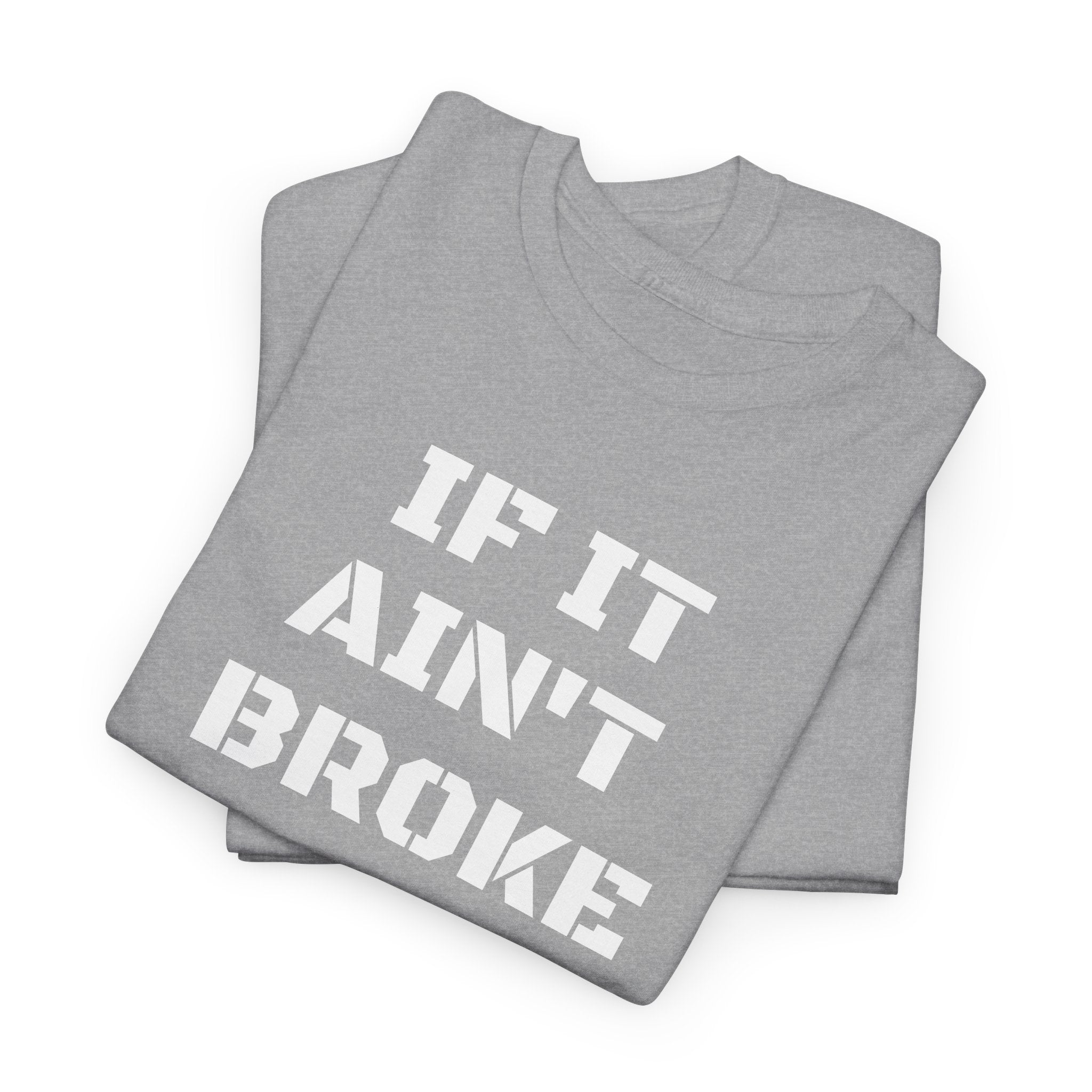 If It Ain't Broke Fix It Anyway T-Shirt — Funny Fixer/Mechanic Tee