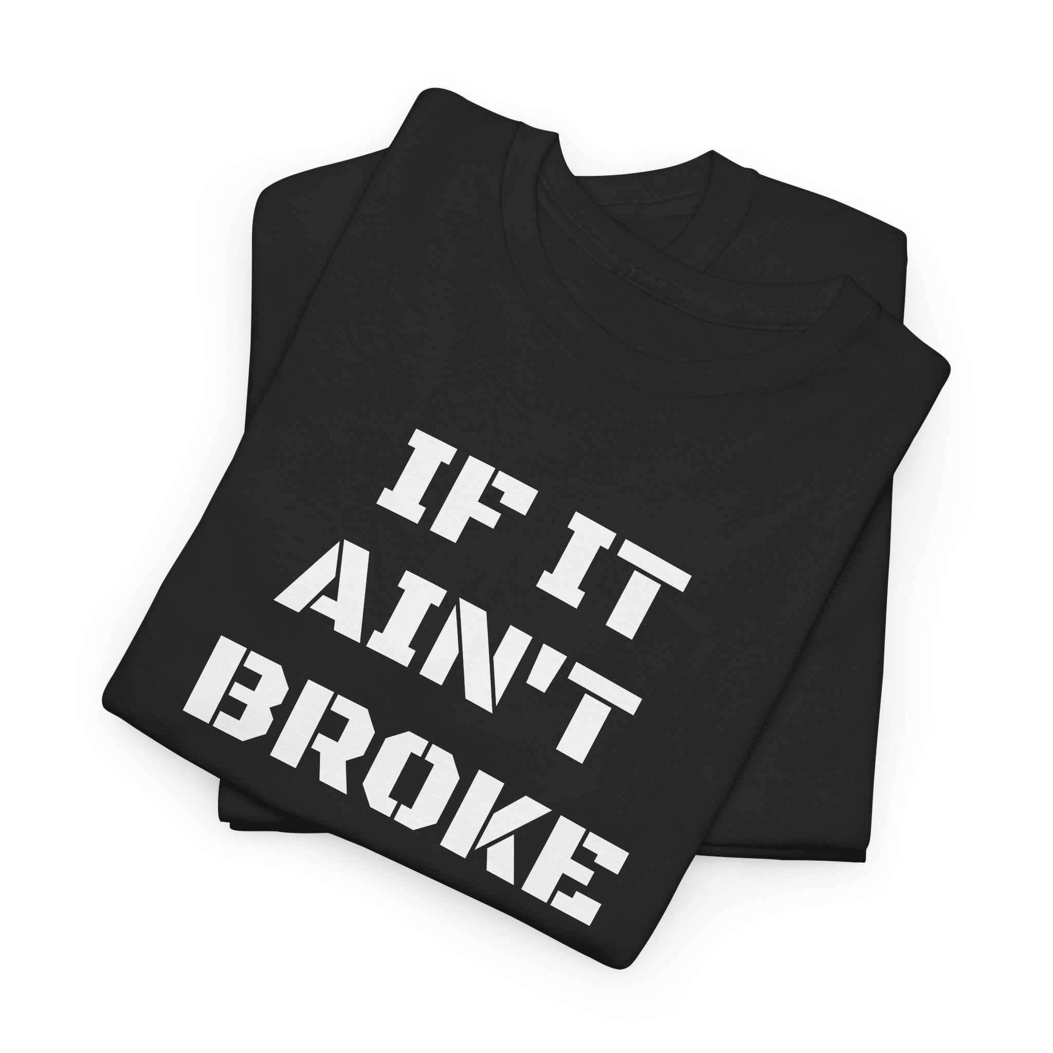 If It Ain't Broke Fix It Anyway T-Shirt — Funny Fixer/Mechanic Tee