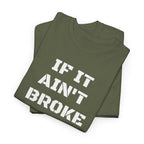 If It Ain't Broke Fix It Anyway T-Shirt — Funny Fixer/Mechanic Tee