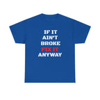 If It Ain't Broke Fix It Anyway T-Shirt — Funny Fixer/Mechanic Tee