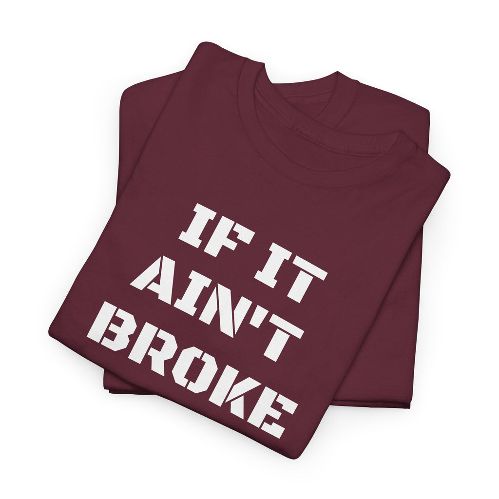 If It Ain't Broke Fix It Anyway T-Shirt — Funny Fixer/Mechanic Tee