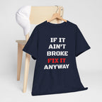 If It Ain't Broke Fix It Anyway T-Shirt — Funny Fixer/Mechanic Tee