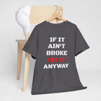 If It Ain't Broke Fix It Anyway T-Shirt — Funny Fixer/Mechanic Tee
