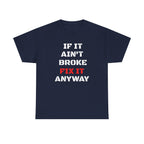 If It Ain't Broke Fix It Anyway T-Shirt — Funny Fixer/Mechanic Tee